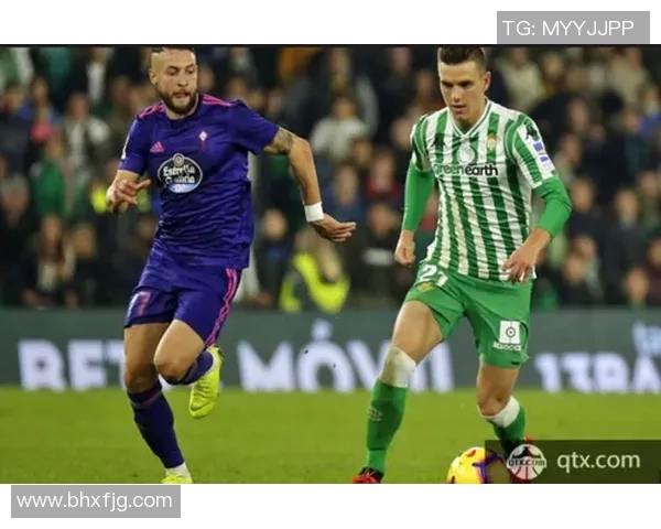 贝蒂斯与塞尔塔对决前瞻分析及胜负预测详解 贝蒂斯与塞尔塔对决前瞻分析及胜负预测详解